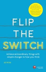 Flip the Switch: Achieve Extraordinary Things with Simple Changes to How You Think, book cover