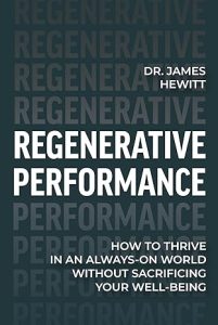 Regenerative Performance: How to Thrive in an Always-On World Without Sacrificing Your Well-Being